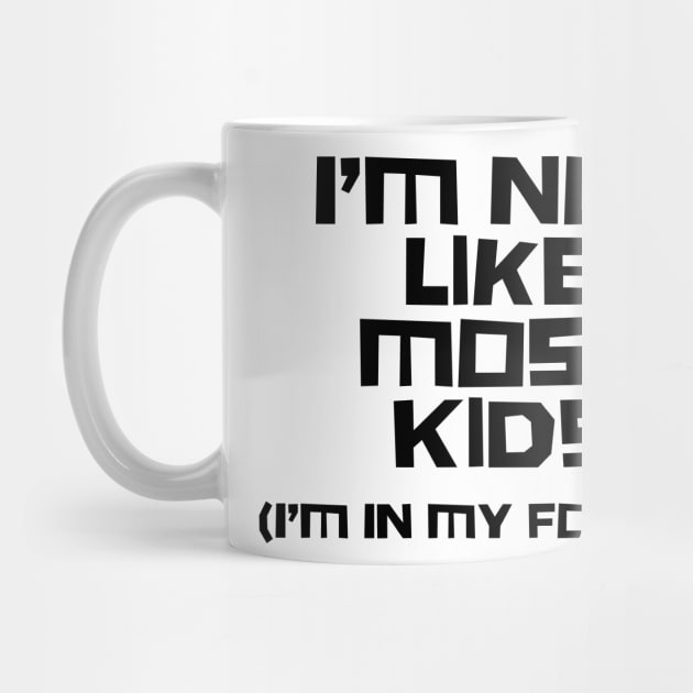 I'm Not Like Most Kids, I'm In My Forties by n23tees